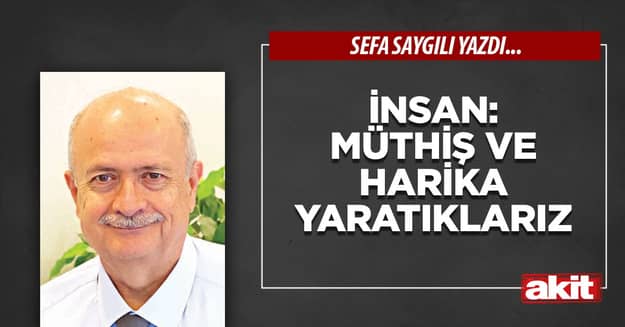İnsan: Müthiş ve harika yaratıklarız