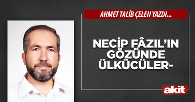 Necip Fâzıl’ın Gözünde Ülkücüler-2