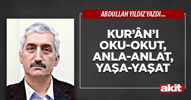 Kur’ân’ı Oku-Okut, Anla-Anlat, Yaşa-Yaşat