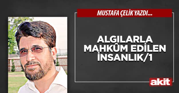 Algılarla mahkûm edilen insanlık/1