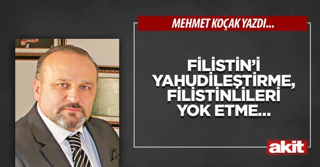 Filistin’i Yahudileştirme, Filistinlileri yok etme…