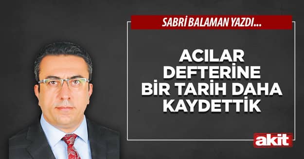 Acılar defterine bir tarih daha kaydettik