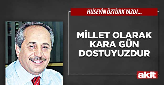 Millet olarak kara gün dostuyuzdur