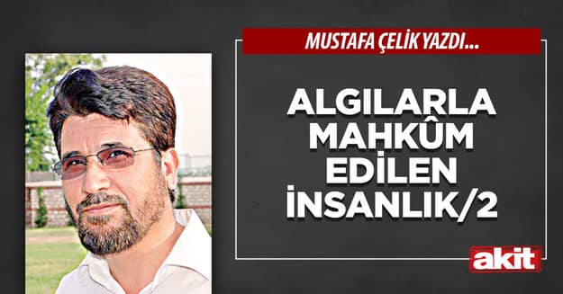Algılarla mahkûm edilen insanlık/2