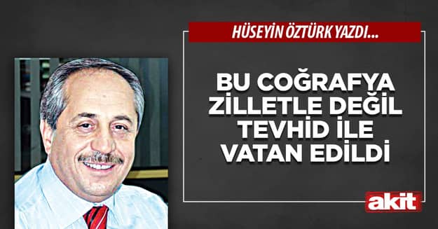 Bu Coğrafya Zilletle Değil Tevhid İle Vatan Edildi