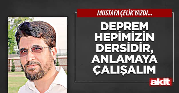 Deprem hepimizin dersidir, anlamaya çalışalım