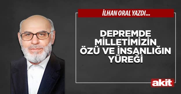Depremde milletimizin özü ve insanlığın yüreği