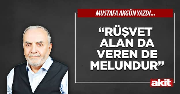 “Rüşvet alan da  veren de melundur”
