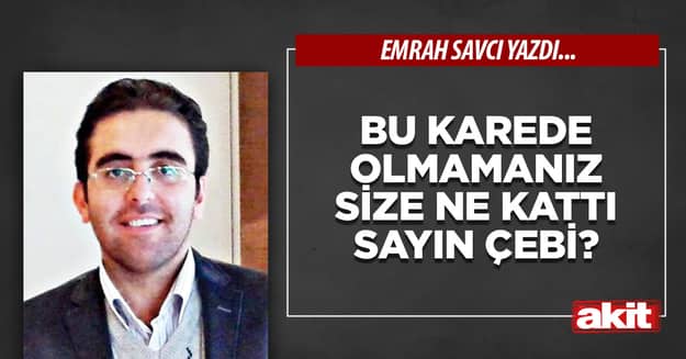 Bu karede olmamanız size ne kattı Sayın Çebi?