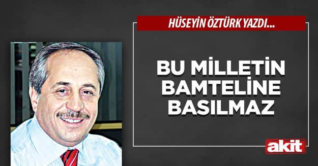 Bu milletin bamteline basılmaz