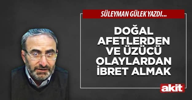 Doğal afetlerden ve üzücü olaylardan ibret almak