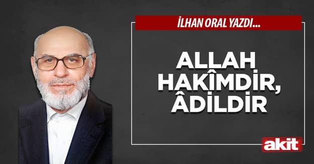 Allah Hakîmdir, âdildir