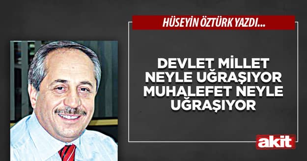 Devlet millet neyle uğraşıyor muhalefet neyle uğraşıyor