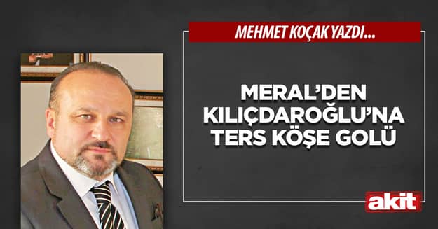 Meral’den Kılıçdaroğlu’na ters köşe golü