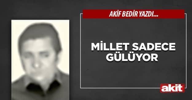 Millet sadece gülüyor