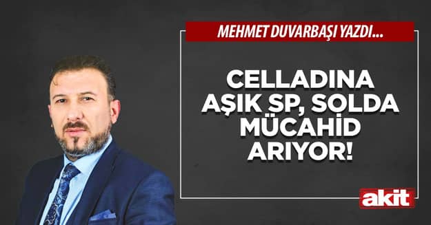 Celladına aşık SP, solda mücahid arıyor!
