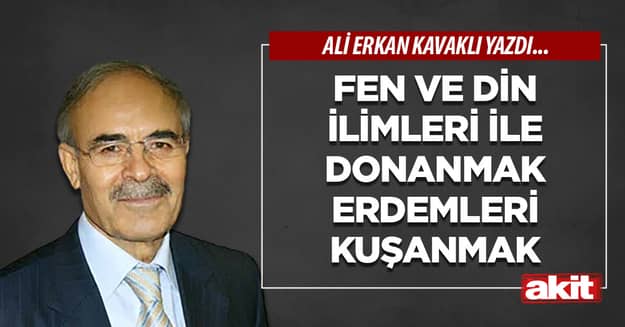 Fen ve din ilimleri ile donanmak erdemleri kuşanmak