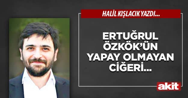 Ertuğrul Özkök’ün yapay olmayan ciğeri...