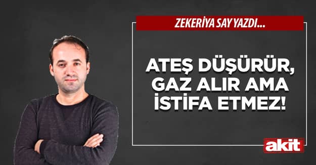 Ateş düşürür, gaz alır ama istifa etmez!