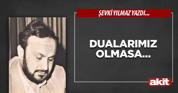 Dualarımız olmasa…
