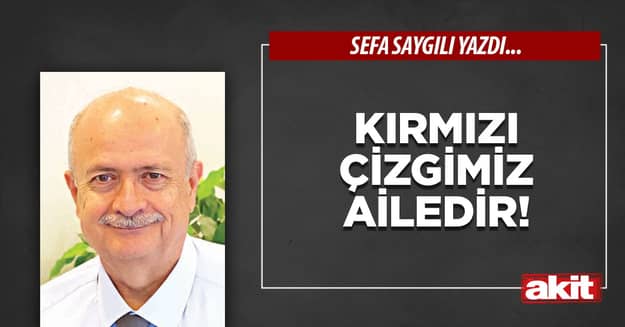 Kırmızı çizgimiz ailedir!
