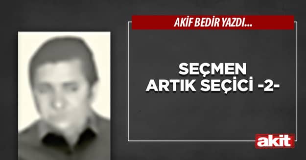 Seçmen artık seçici -2-