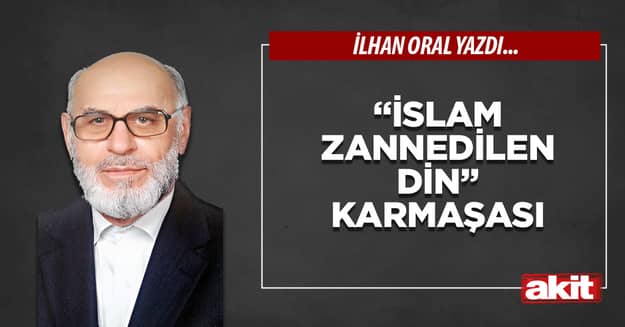 “İslam zannedilen din” karmaşası