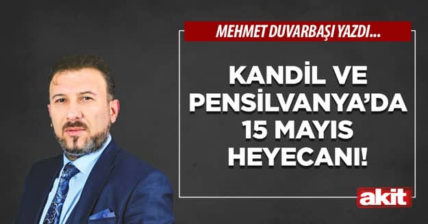 Kandil ve Pensilvanya’da 15 Mayıs heyecanı!