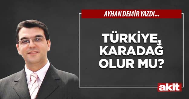 Türkiye, Karadağ olur mu?