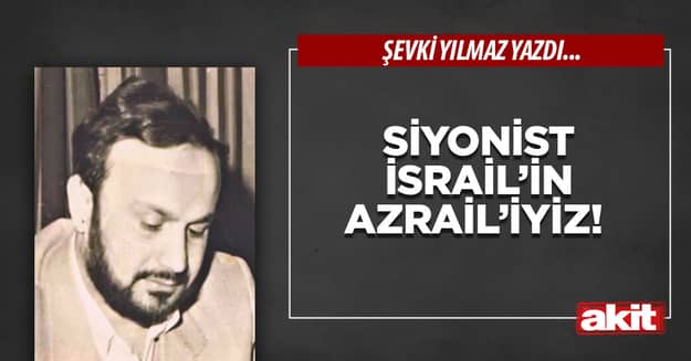 Siyonist İsrail’in Azrail’iyiz!