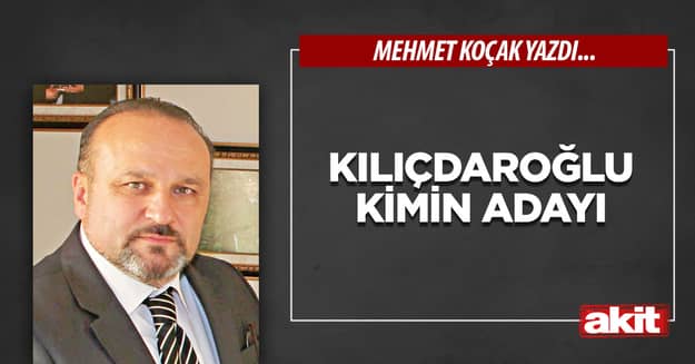 Kılıçdaroğlu kimin adayı