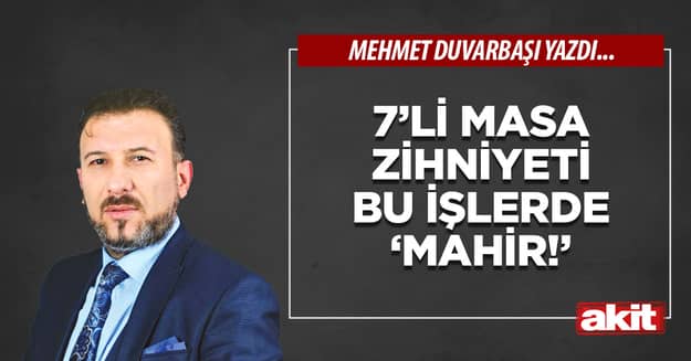 7’li masa zihniyeti bu işlerde ‘mahir!’