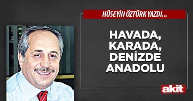 Havada, karada, denizde Anadolu