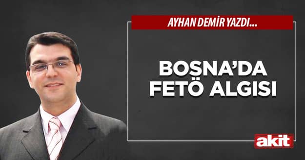 Bosna’da FETÖ algısı