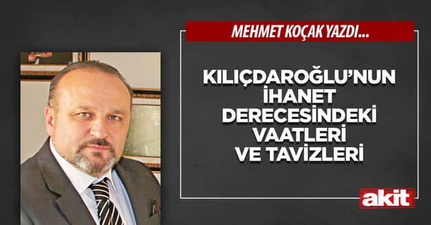 Kılıçdaroğlu’nun ihanet derecesindeki vaatleri ve tavizleri