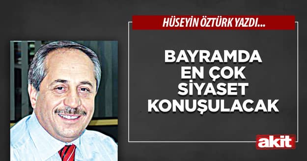 Bayramda en çok siyaset konuşulacak