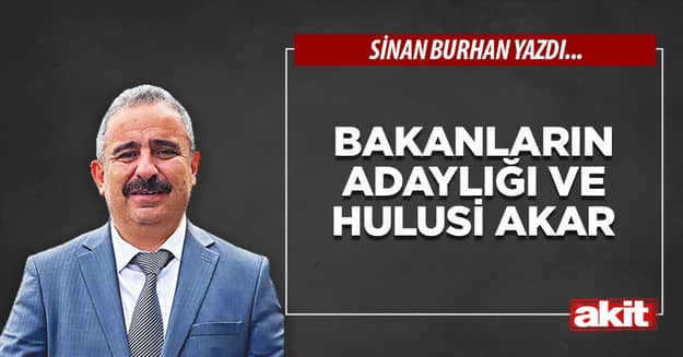 Bakanların adaylığı ve Hulusi Akar