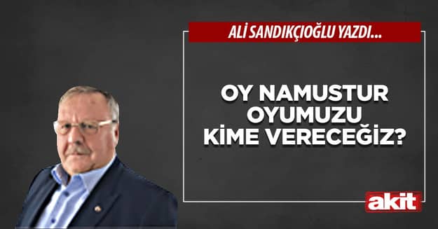 Oy namustur oyumuzu kime vereceğiz?