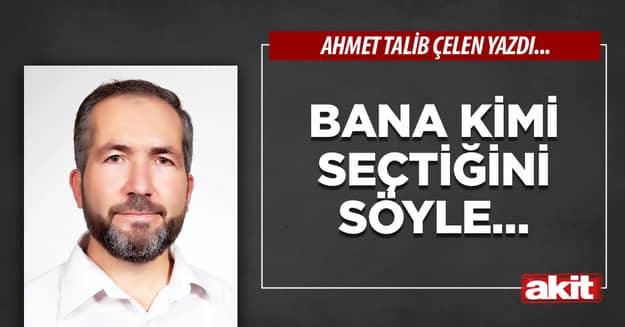 Bana kimi seçtiğini söyle…