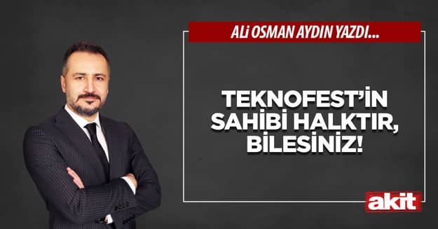 Teknofest’in Sahibi Halktır, Bilesiniz!