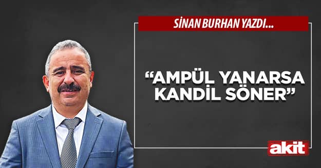 “Ampül yanarsa Kandil söner”