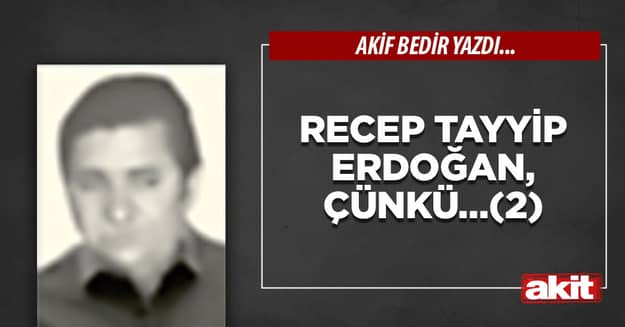 Recep Tayyip Erdoğan, çünkü…(2)
