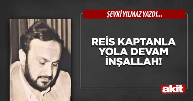 Reis Kaptanla yola devam İnşAllah!
