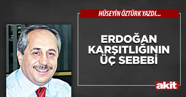 Erdoğan karşıtlığının üç sebebi