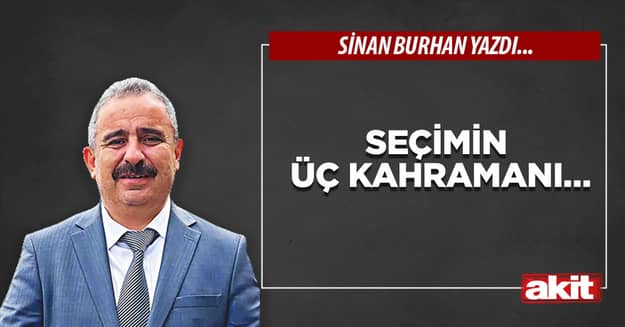 Seçimin üç kahramanı…
