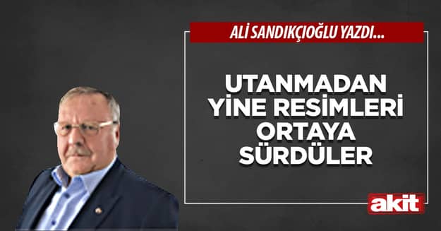 Utanmadan yine resimleri ortaya sürdüler