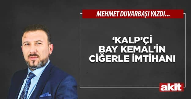 ‘Kalp’çi Bay Kemal’in ciğerle imtihanı