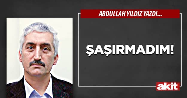 Şaşırmadım!