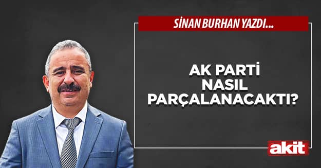 AK Parti nasıl parçalanacaktı?