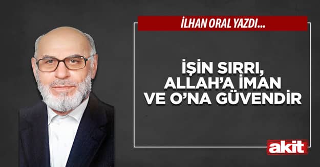 İşin sırrı, Allah’a iman ve O’na güvendir